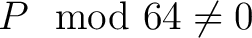 $P \mod{64} \neq 0$